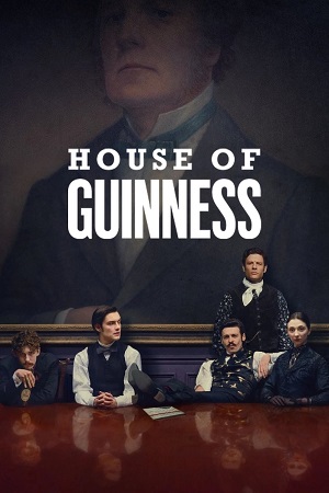 House of Guinness (2025) Season 1 Dual Audio (DD5.1) {Hindi-English} NetFlix Web Series 480p, 720p & 1080p WEB-DL ESub House of Guinness (2025) Season 1 Dual Audio (DD5.1) {Hindi-English} NetFlix Web Series 480p, 720p & 1080p WEB-DL ESub